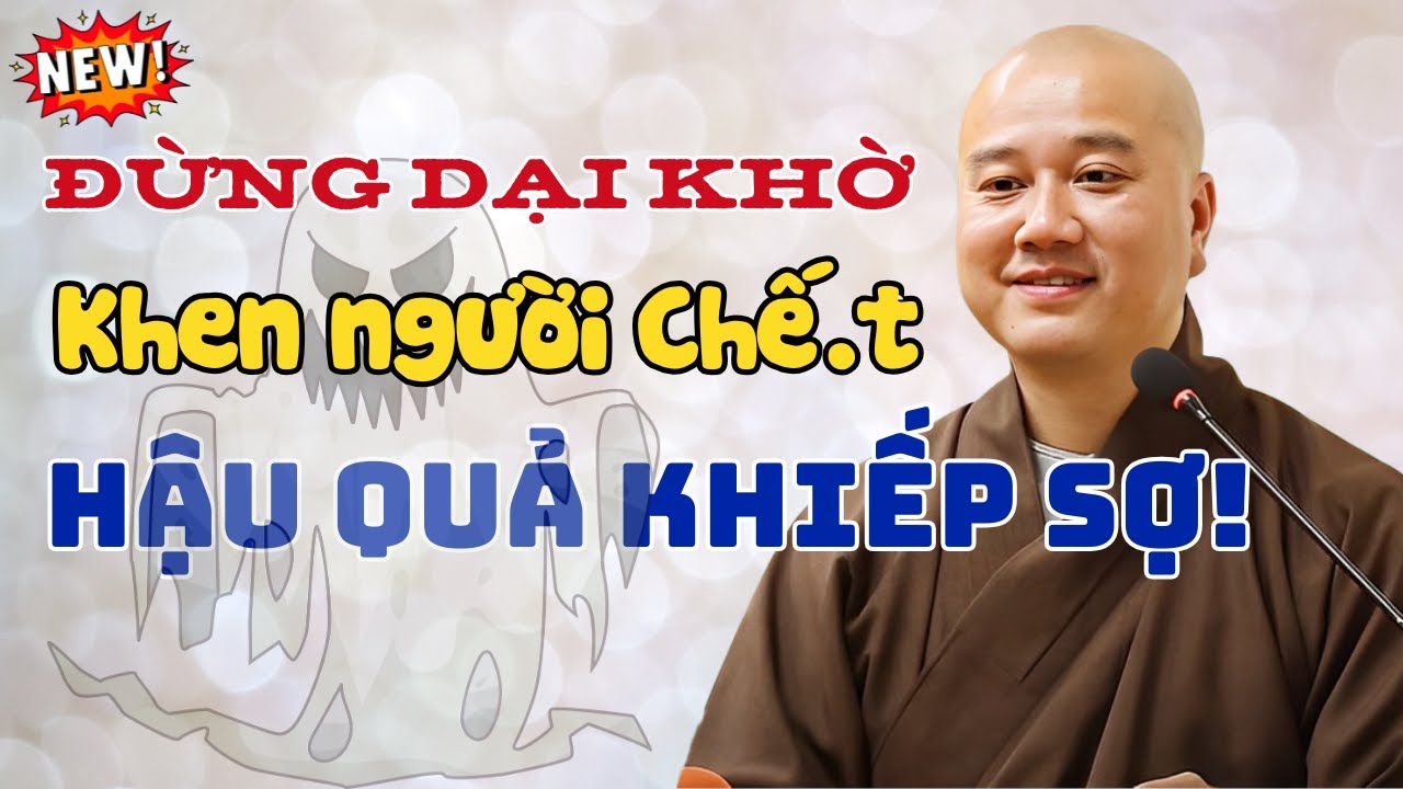 ĐỪNG DẠI KHỜ Khen Người Ch.ết Hậu Quả Sẽ Khiến Bạn Hối Hận 3 Đời! | Giảng Sư Pháp Thích Pháp Hòa