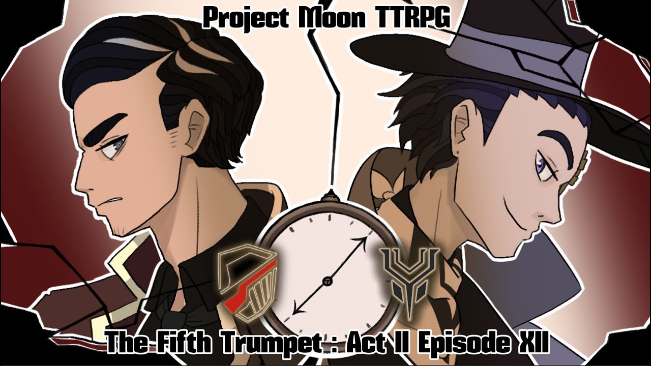 The Fifth Trumpet [Project Moon TTRPG] Act II Episode XII