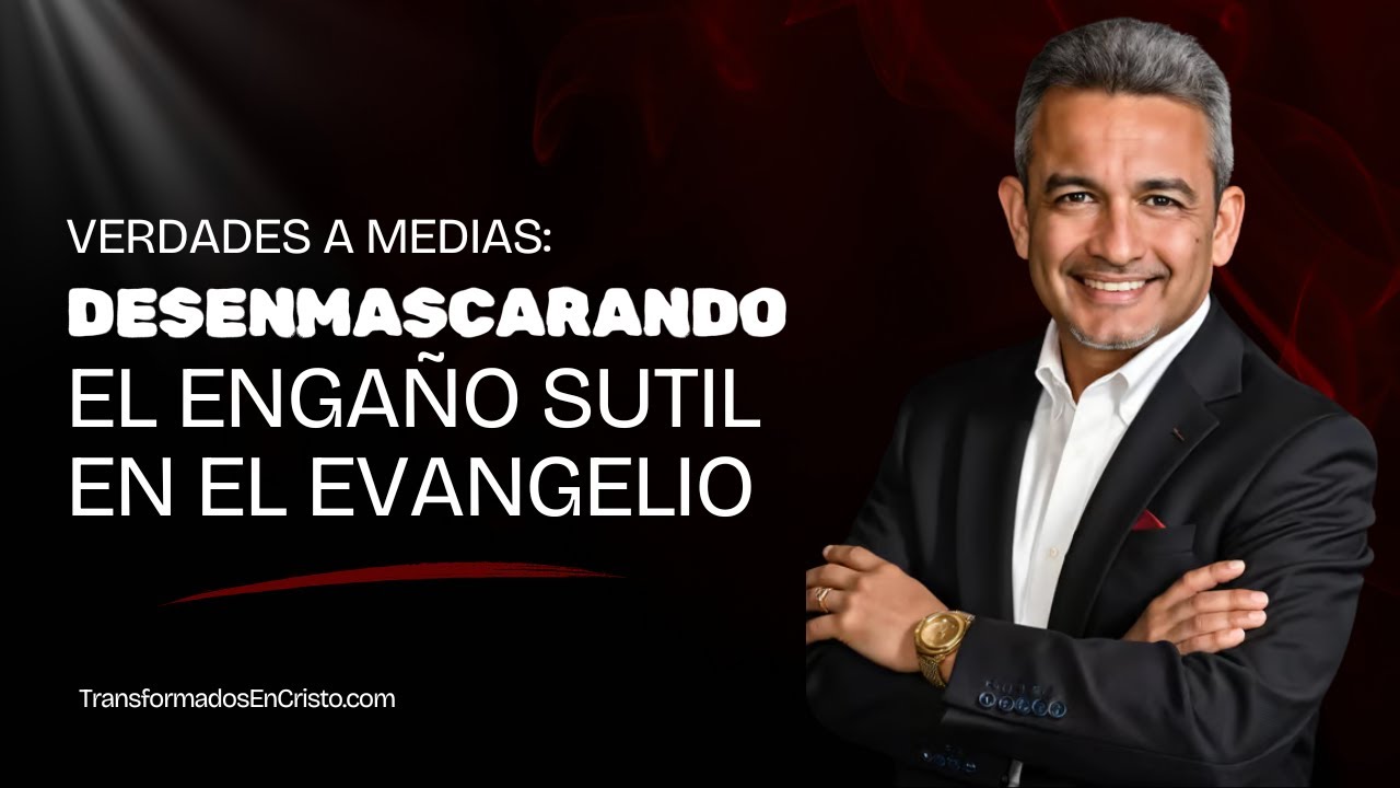 Verdades a Medias: El Peligro de un Evangelio Incompleto