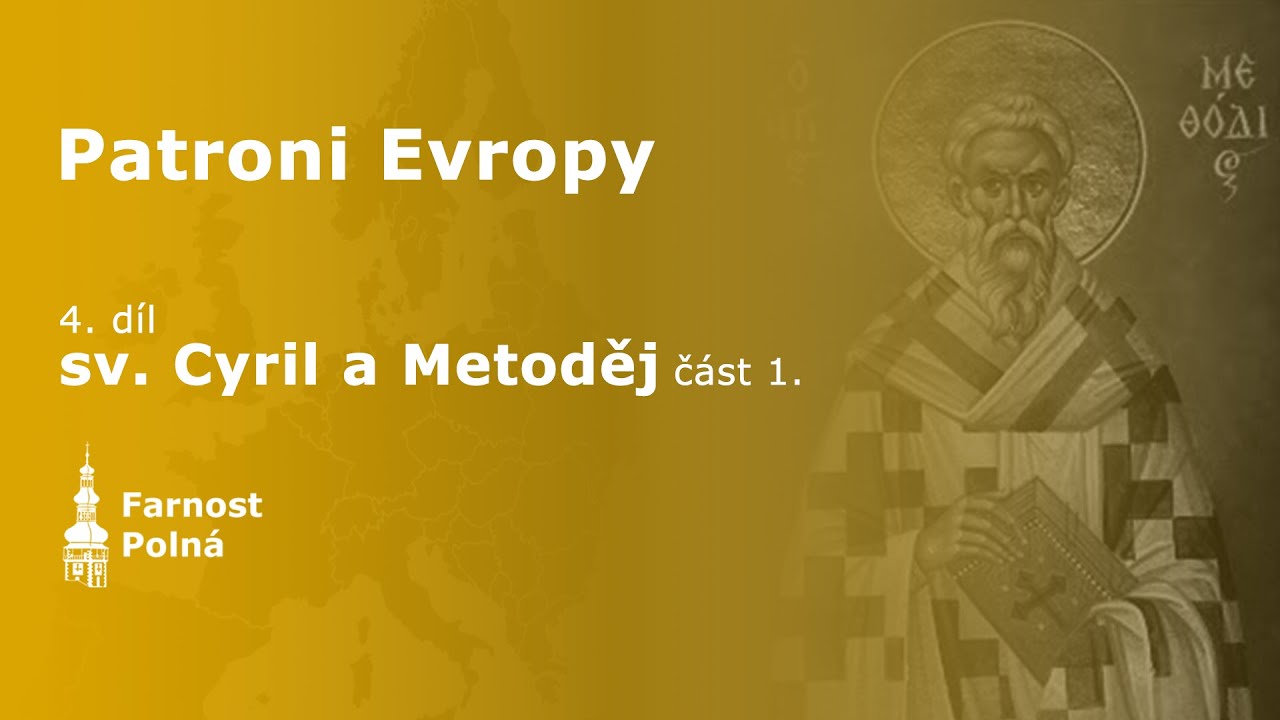 Patroni Evropy (4. díl první část) - sv. Cyril a Metoděj
