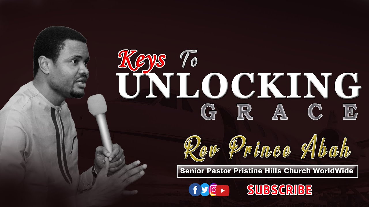 Keys To Unlocking Grace (Part 1) - REV PRINCE ABAH