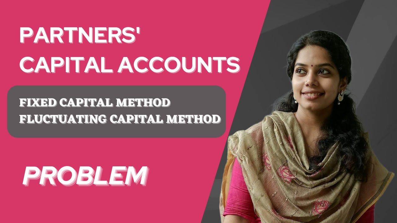 Partners' Capital Account | Fixed Capital Method and Fluctuating Capital Method - Problems