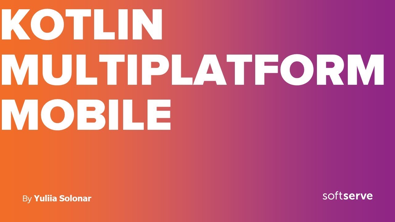 Kotlin Multiplatform Mobile by Yuliia Solonar