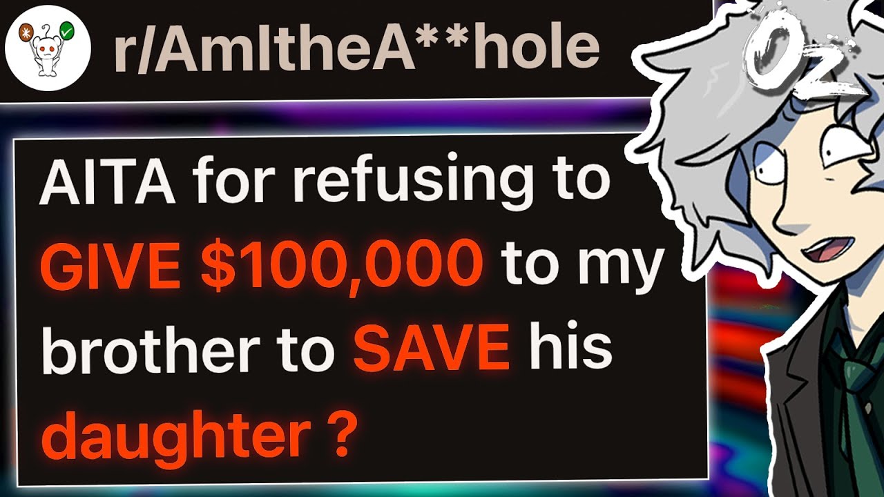 r/AITA For Refusing to GIVE 100k to 