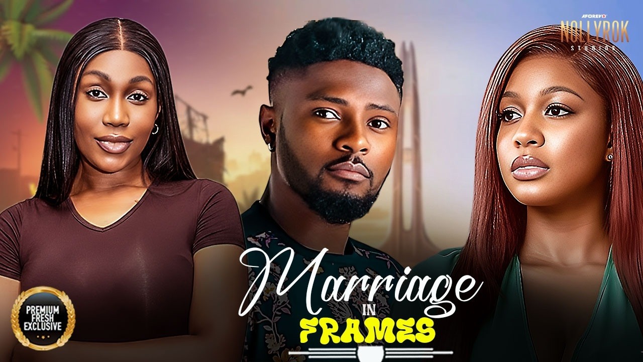 MARRIAGE IN FRAMES (EBUBE NWAGBO UCHE MONTANA MAURICE SAM) - Nigerian Movies 2026 latest full movies