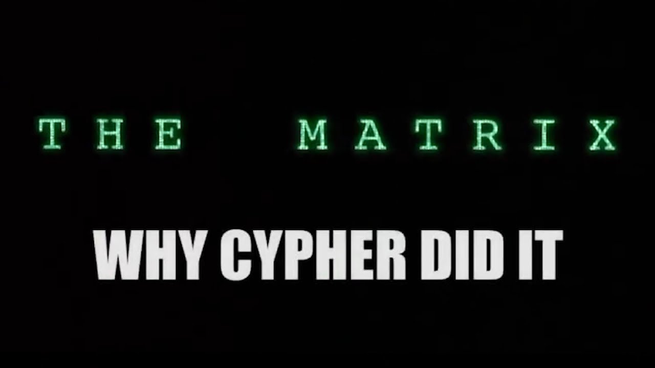 THE MATRIX - Why Cypher Did It