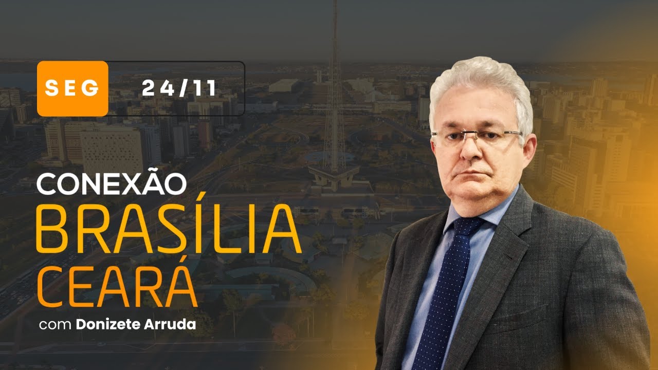 Conexão Brasília-Ceará, com Donizete Arruda | Segunda-feira (24/11/2025)