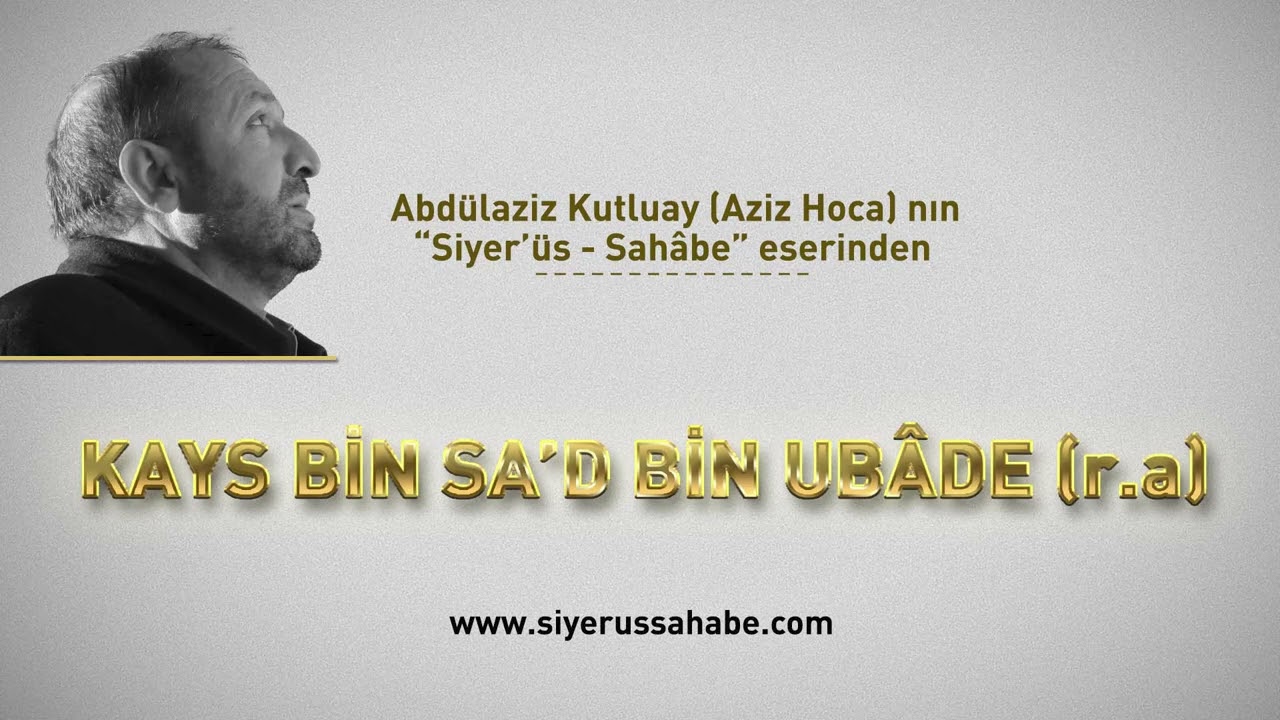 Kays Bin Sa'd Bin Ubâde (r.a) - Abdülaziz Kutluay (Aziz Hoca)  - Siyer'üs Sahâbe eseri