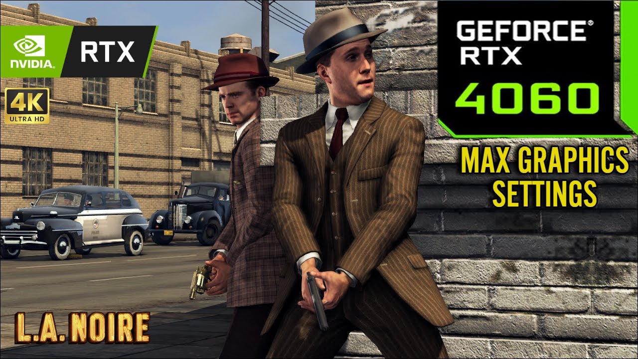 La Noire : RTX 4060 8GB ( 4K Maximum Graphics Settings )