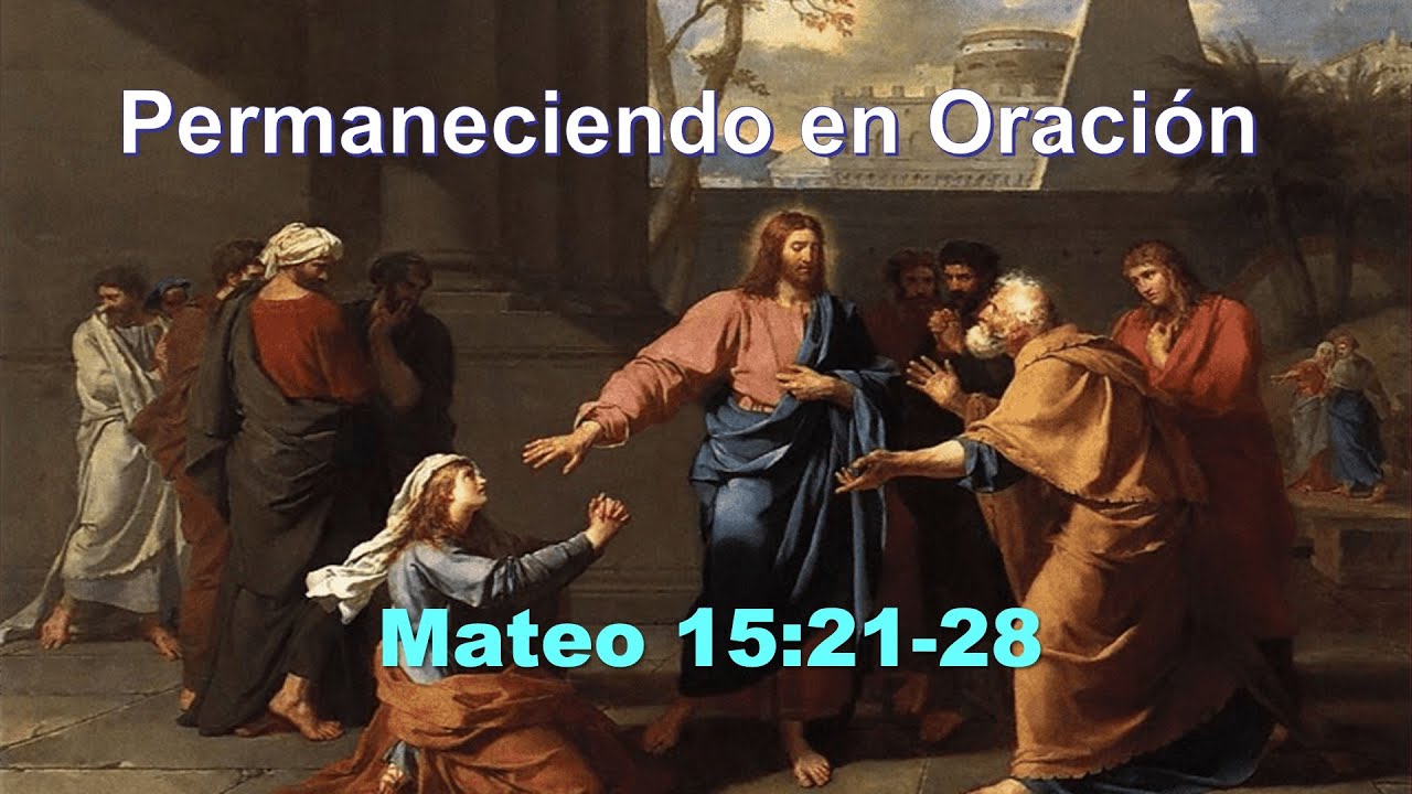 Permaneciendo en Oracion| Mateo 15:21-28