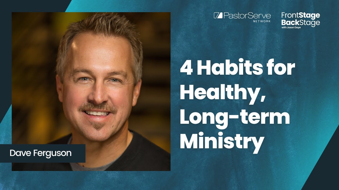 4 Habits for Healthy, Long-term Ministry - Dave Ferguson - 14 FrontStage BackStage with Jason Daye