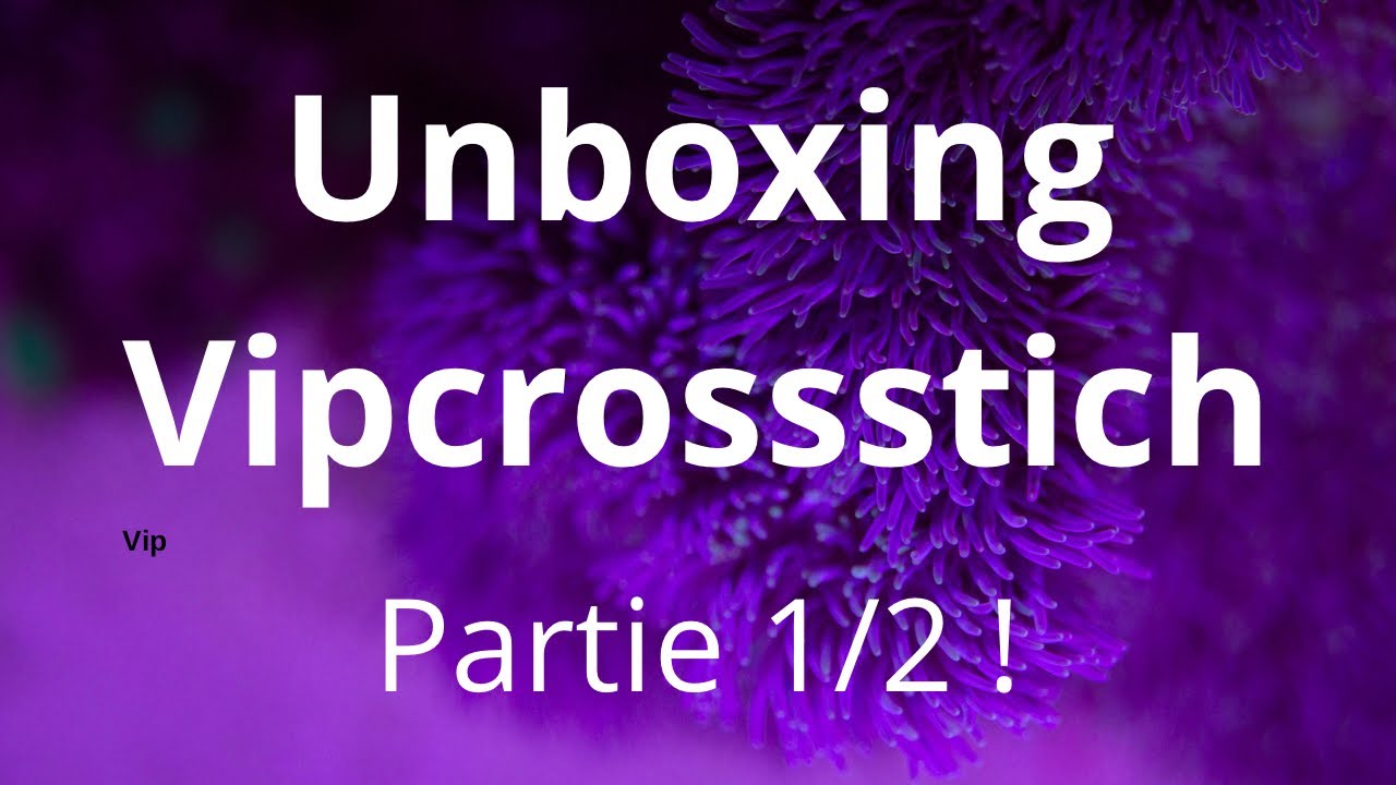 Unboxing Vipcrossstich 💗 Partie 1/2 !      4 articles 💗 #vipcrossstitch