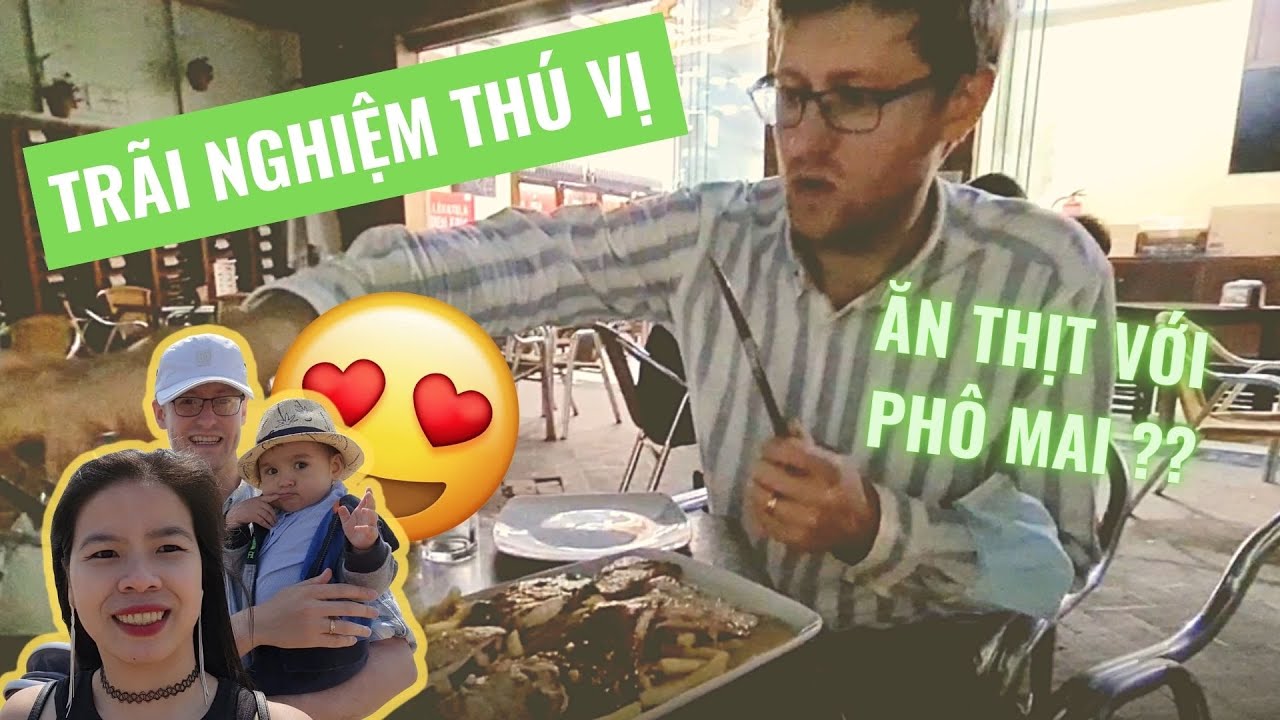 #4 CHỒNG TÂY DẪN VỢ ĐI NHÀ HÀNG TÂY BAN NHA ĂN THỬ THỊT VỚI PHÔ MAI