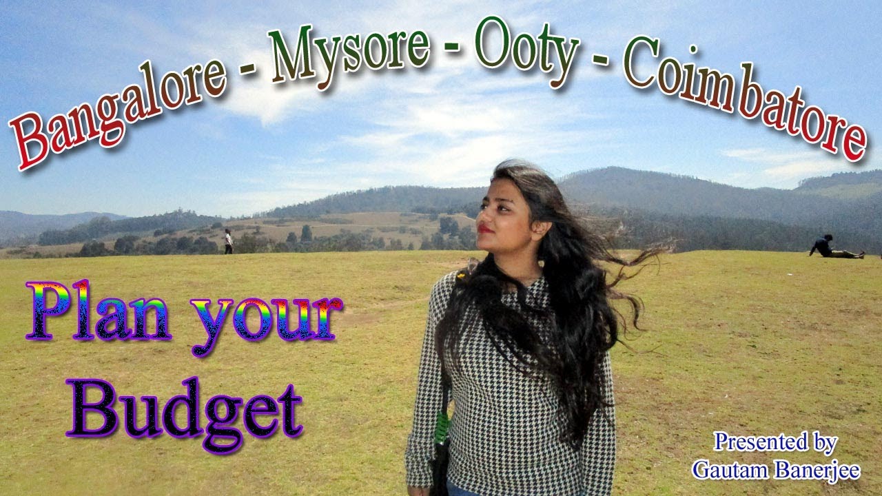 Bangalore Mysore Ooty Coimbatore Tour - Plan your Budget