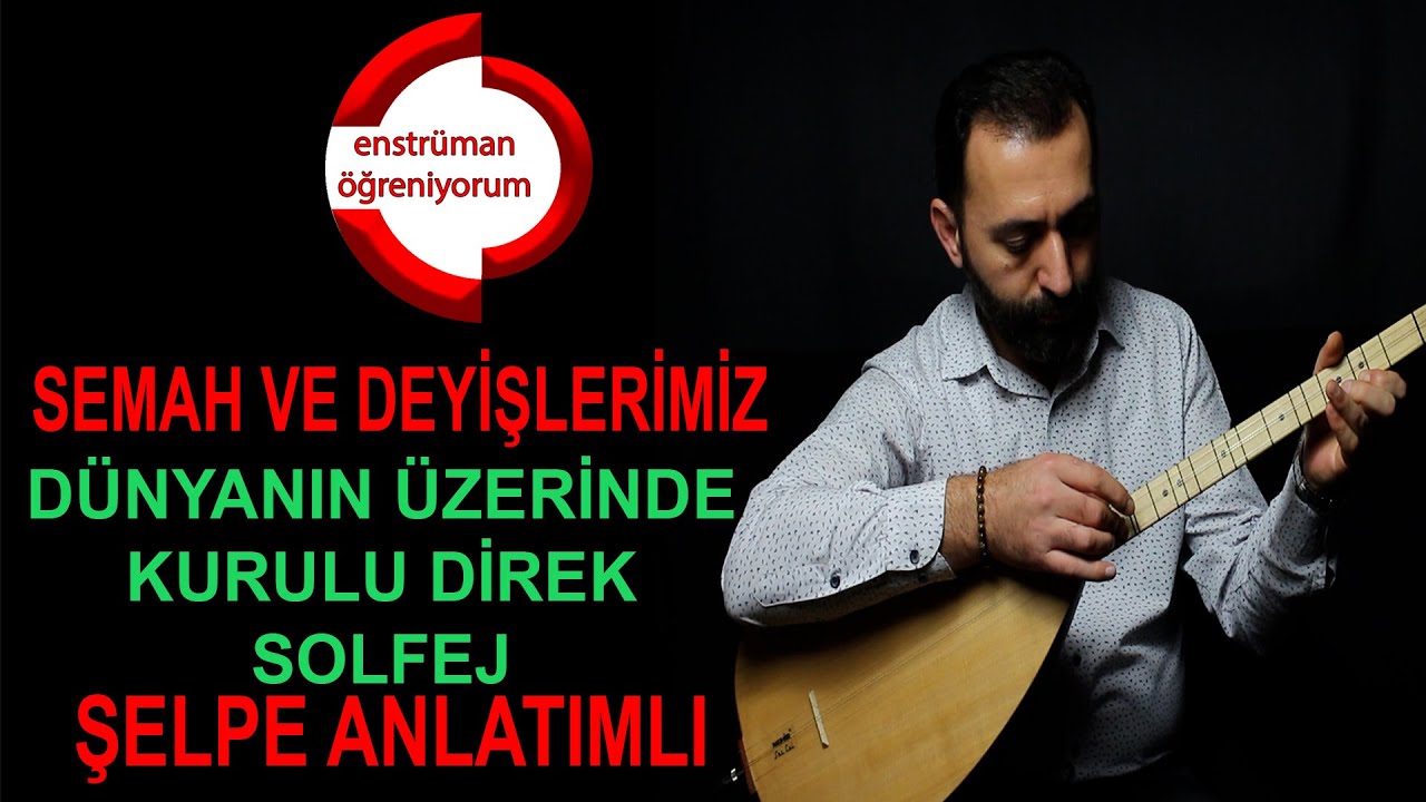 Semah ve Deyişlerimiz Ders 13- Dünyanın Üzerinde Kurulu Direk Solfej - Şelpe Anlatımlı