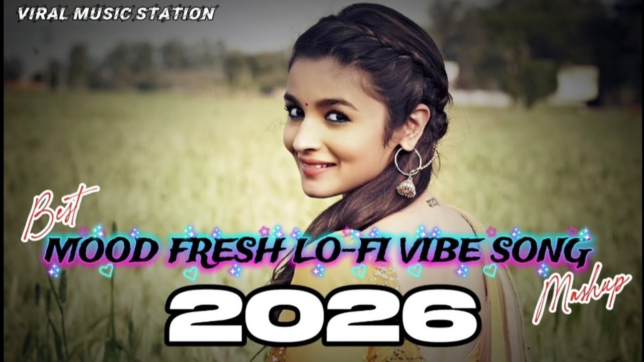 Vibes of Love Mashup 2026 | Nonstop - Jukebox | Arijit Singh | Latest Romantic Songs | Lofi song 