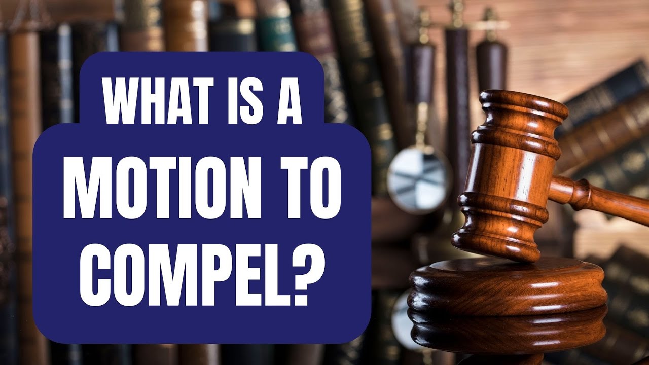 What is a Motion to Compel? Motion to Compel a Response to Discovery Explained
