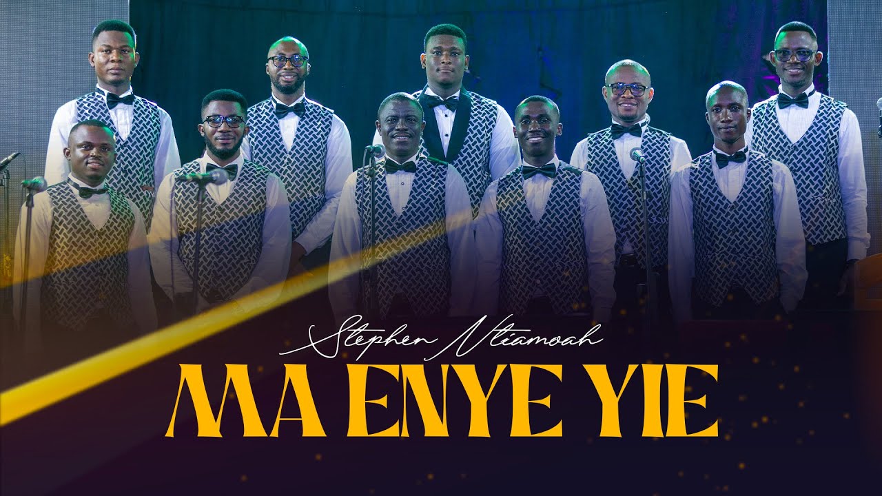 MA ENYE YIE - STEPHEN NTIAMOAH