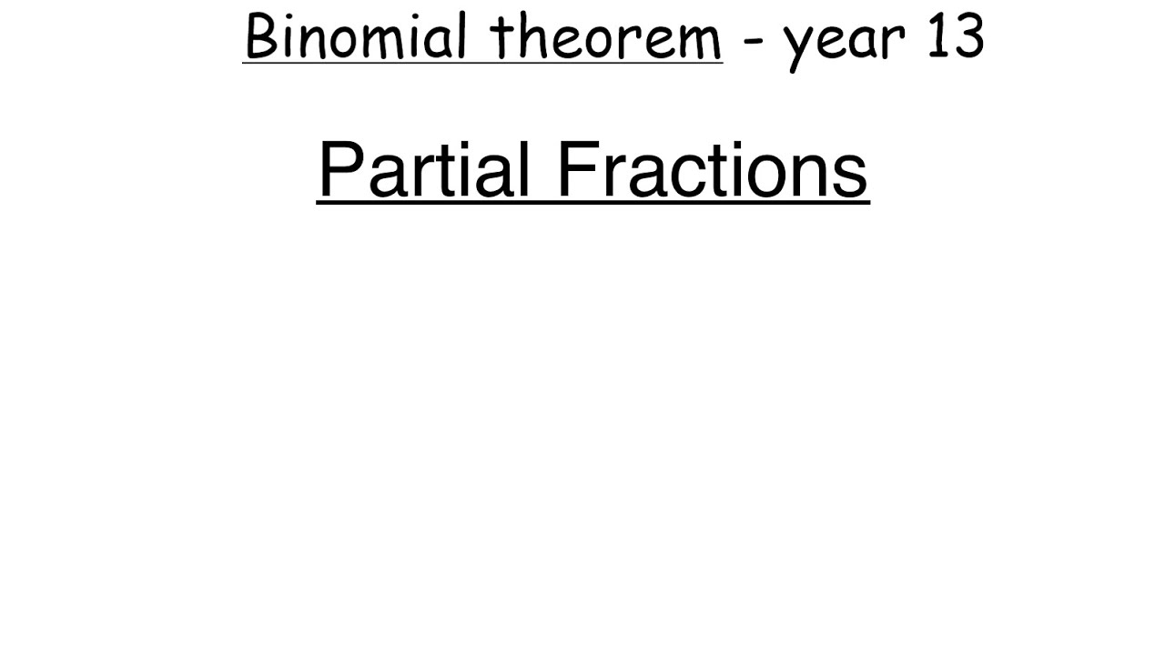 Y13 Binomial Theorem 5 - Partial Fractions