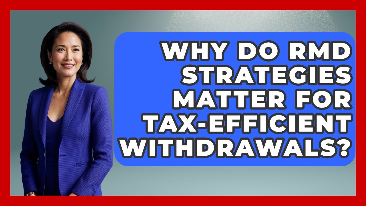 Why Do RMD Strategies Matter for Tax-Efficient Withdrawals? | Golden Years Investing News