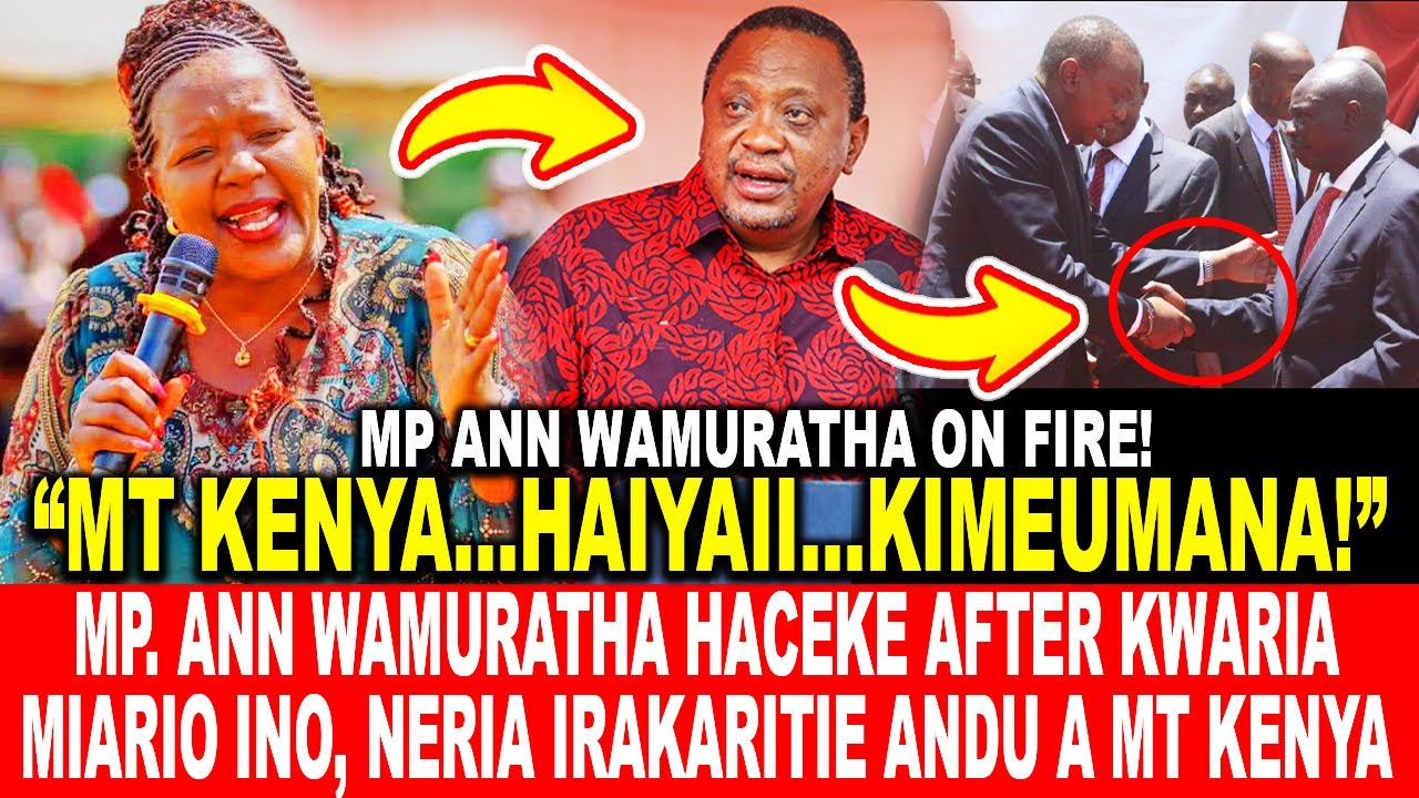 MP. ANN WAMURATHA HACEKE AFTER KWARIA MIARIO INO, NERIA IRAKARITIE ANDU A MT KENYA