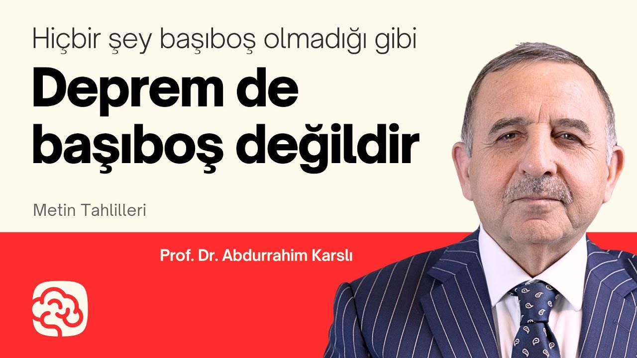 Hiçbir Şey Başıboş Olmadığı Gibi Deprem de Başıboş Değildir - Prof. Dr. Abdurrahim Karslı