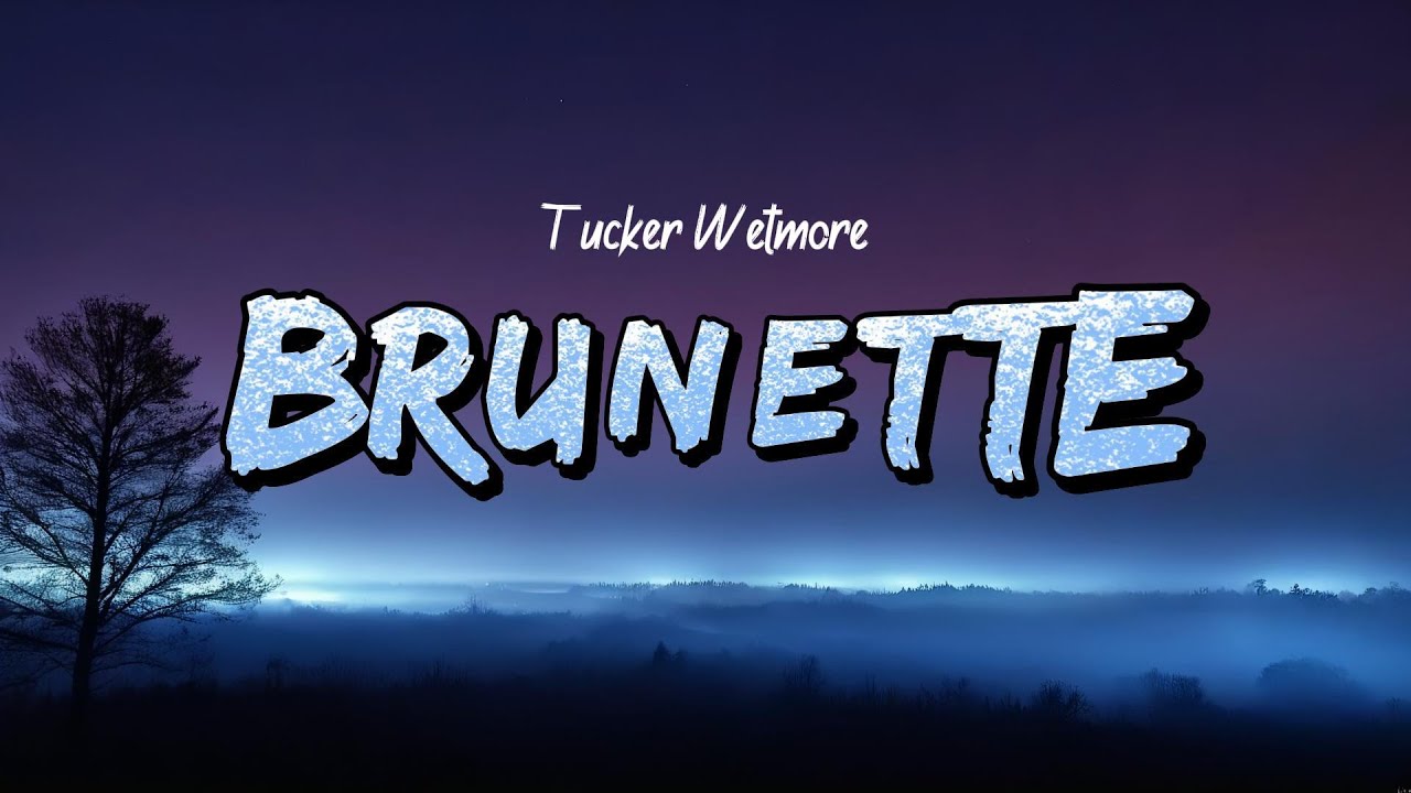 Tucker Wetmore - Brunette (Lyrics)