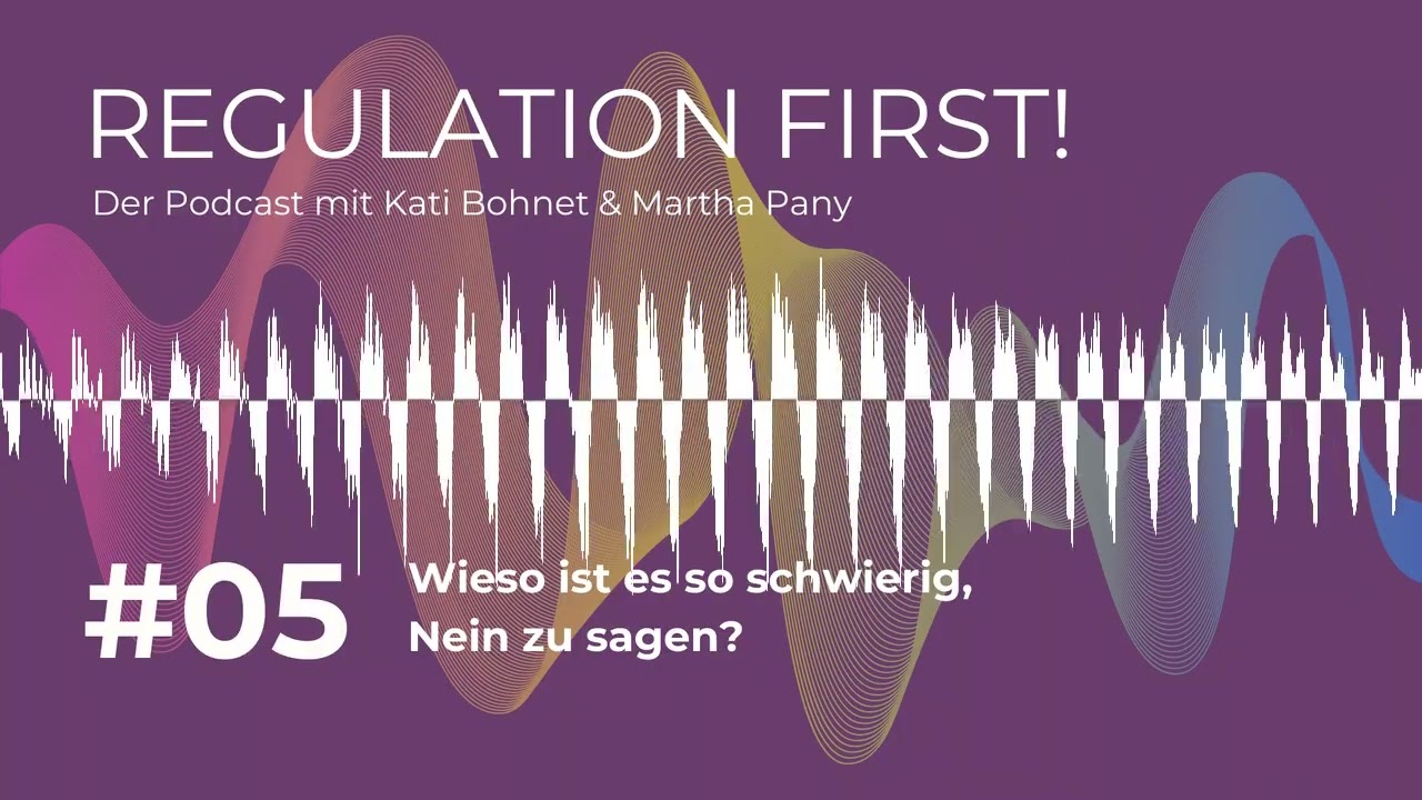 05 - Wieso ist es so schwierig, Nein zu sagen? - Regulation first!