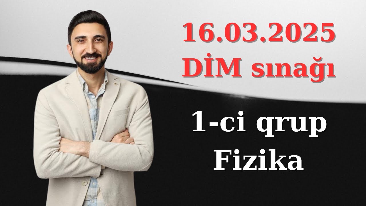 16 Mart DİM sınağı fizika 1-ci qrup. 16.03.2025 dim sınağı fizika suallarının izahı. dim sınağı 2025