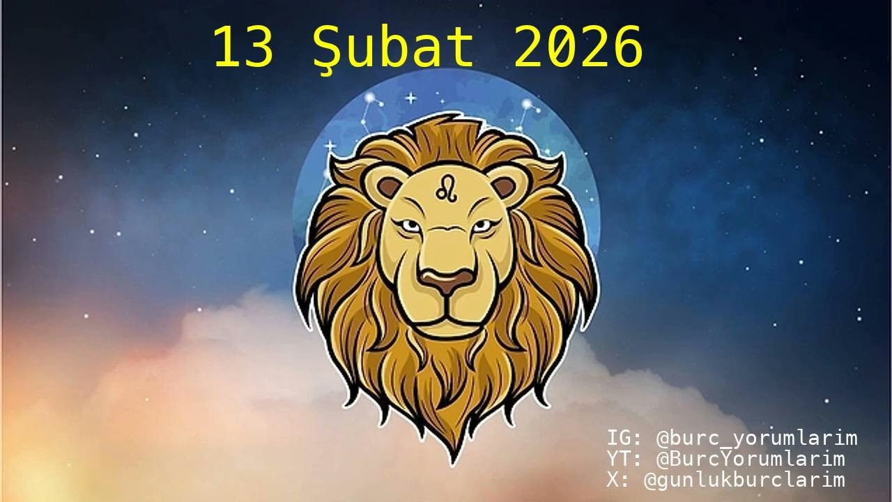 13 Şubat 2026 Aslan Burç Yorumları