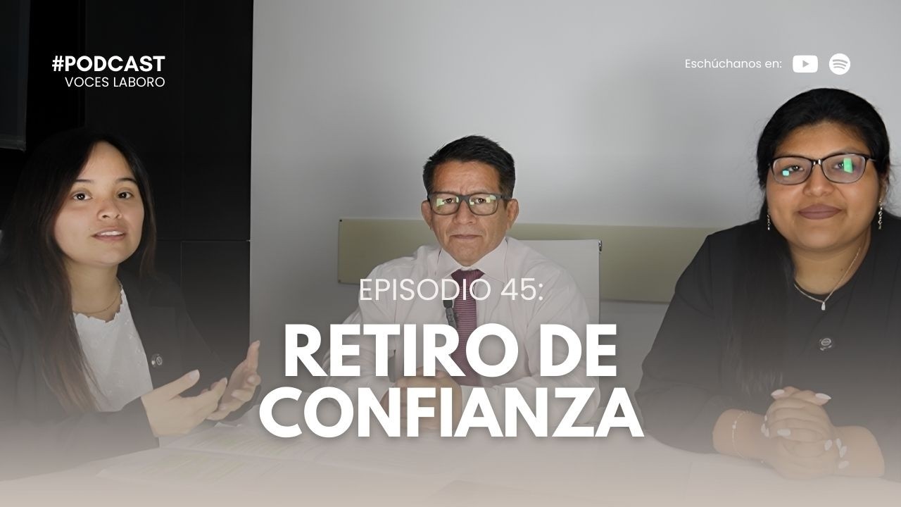 EPISODIO 45: Retiro de confianza | VOCES LABORO | #podcastjurídico