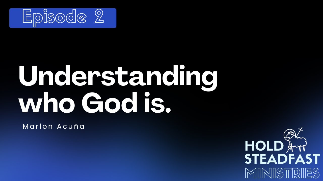 Understanding Who God Is (Baptism Course Ep.2) | Hold Steadfast Ministries