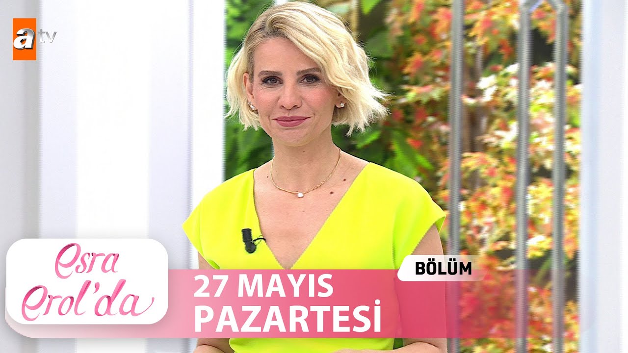 Esra Erol'da 27 Mayıs 2024 | Tek Parça