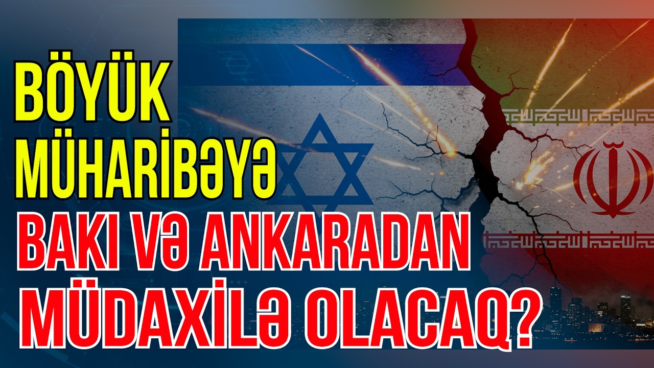 İsrail-İran savaşı qapıda - Azərbaycan və Türkiyə müdaxilə edə bilər - Media Turk TV
