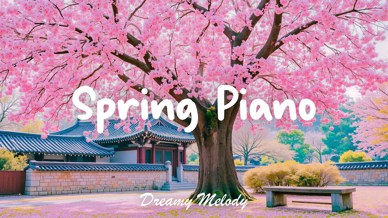 조용한 봄 아침을 위한 감성 피아노 🌸 긍정 에너지로 시작하는 하루 - Spring Piano | DREAMY MELODY
