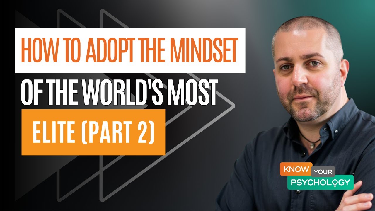 How to Adopt the Mindset of the World's Most Elite (Pt 2)