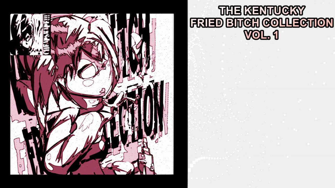 KENTUCKY FRIED B*TCH COLLECTION VOL. 1 (OFFICIAL VISUALIZER)