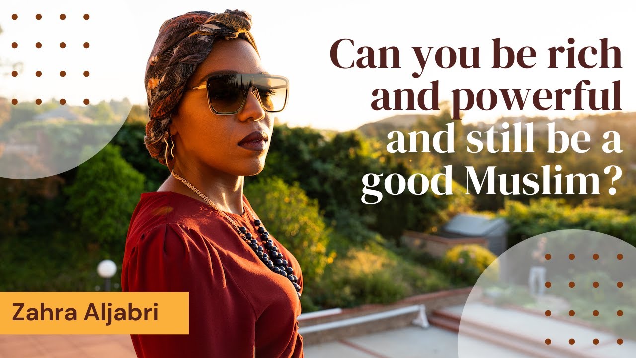 Can you be rich and powerful and still be a good Muslim?