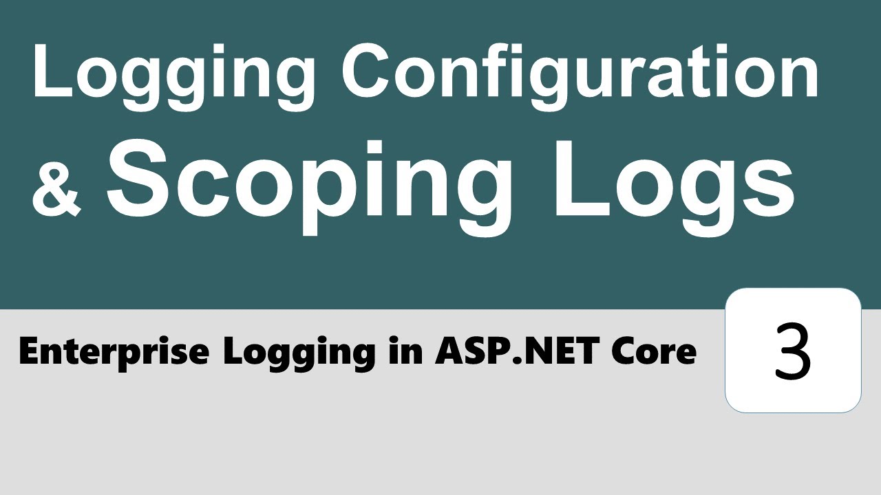 Enterprise Logging in ASP.NET Core #3 - Logging Configuration & Scoping Logs