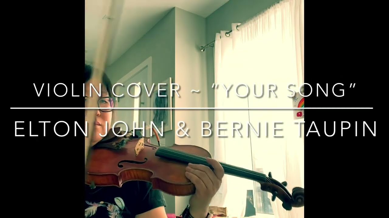 Violin Cover ~ &ldquo;Your Song&rdquo; - Elton John & Bernie Taupin