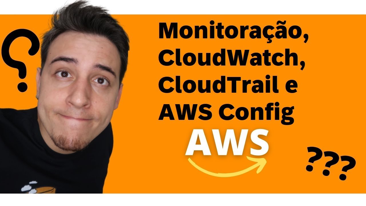 Monitoração, cloudwatch, cloudtrail e aws config - Vídeo do minicurso de 