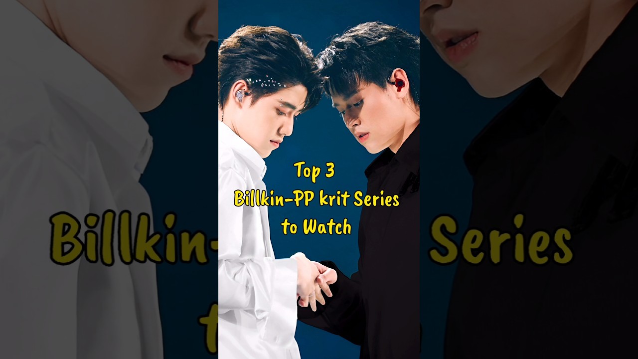 Top 3 Billkin-PP Krit Series to Watch #blseries #billkinppkrit #thaibl #blseriestowatch #bl