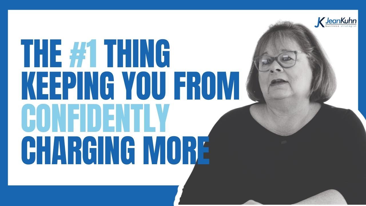 The #1 Thing Keeping You From Confidently Charging More