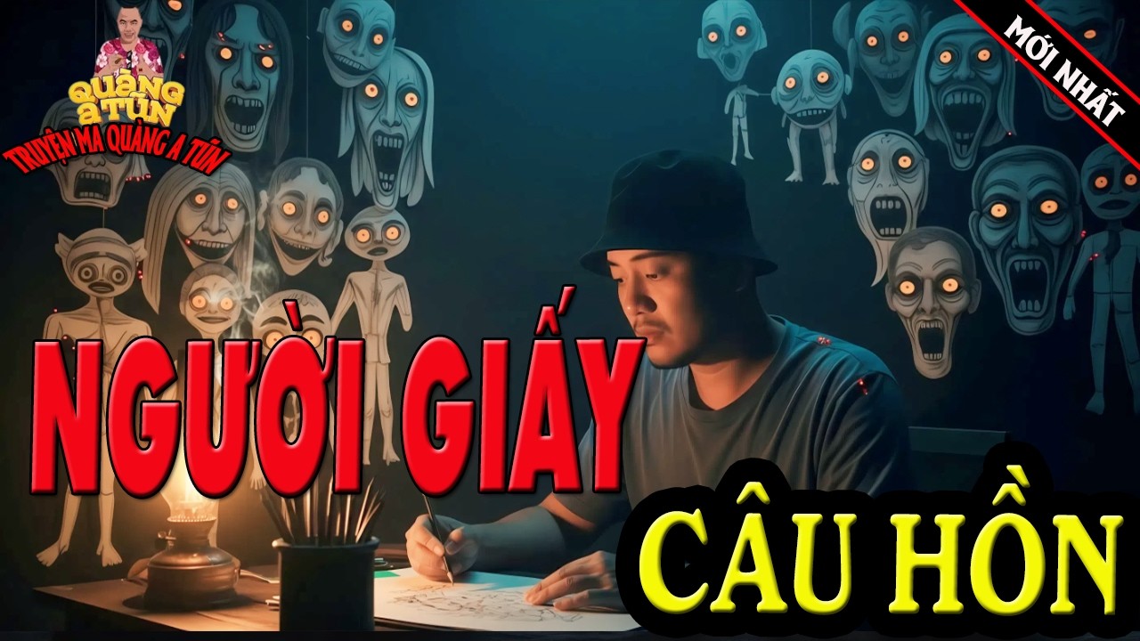 THẮP ĐÈN KỂ CHUYỆN - QUÀNG A TŨN : NGƯỜI GIẤY CÂU HỒN