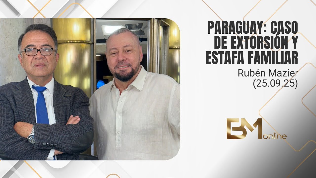 Paraguay: caso de extorsión y estafa familiar – Rubén Mazier (25.09.25)