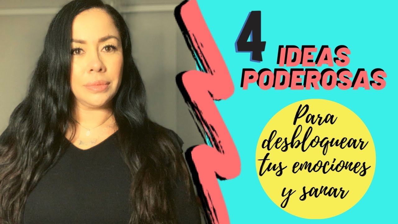 4 IDEAS PODEROSAS PARA DESBLOQUEAR TUS EMOCIONES Y SANAR / Avanzarte