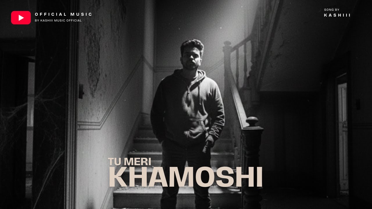 Tu Meri Khamoshi (Full Song): Kashiii Music Official | Kashiii