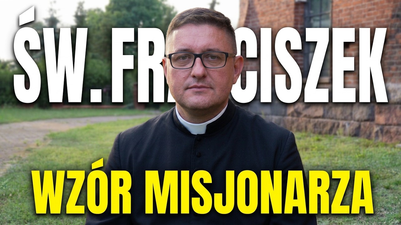 ŚW. FRANCISZEK Z ASYŻU - wz&oacute;r ucznia i misjonarza - ks. Paweł Broński, 7 sierpnia 2026 r.