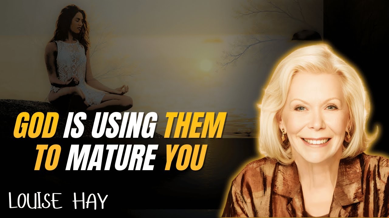 "God Is Using Them to Grow You" | Louise Hay