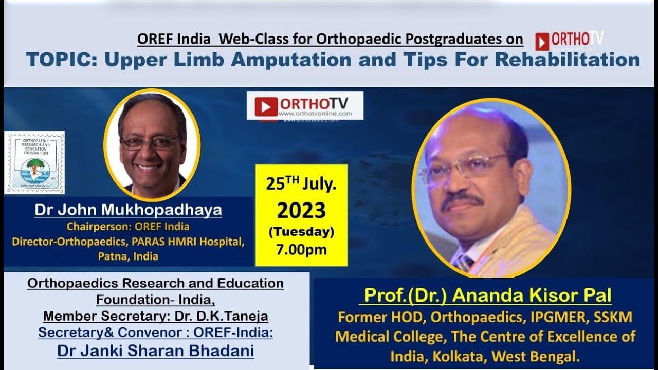 OREF Web-class for Orthopaedic:Upper Limb Amputation and Tips For Rehabilitation Prof.Dr.Ananda Pal